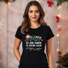 Load image into Gallery viewer, Most Likely to Ask Santa to Define Good Christmas