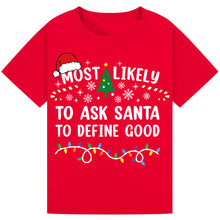 Load image into Gallery viewer, Most Likely to Ask Santa to Define Good Christmas