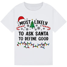 Load image into Gallery viewer, Most Likely to Ask Santa to Define Good Christmas