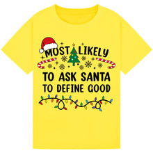 Load image into Gallery viewer, Most Likely to Ask Santa to Define Good Christmas