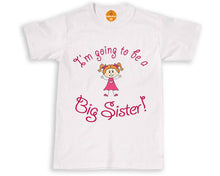 Load image into Gallery viewer, I&#39;m going to be a Big Sister - Girls T Shirt Announcement Idea T-Shirt
